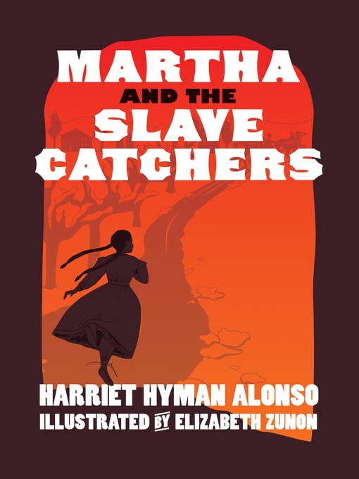 Title details for Martha and the Slave Catchers by Harriet Hyman Alonso - Available